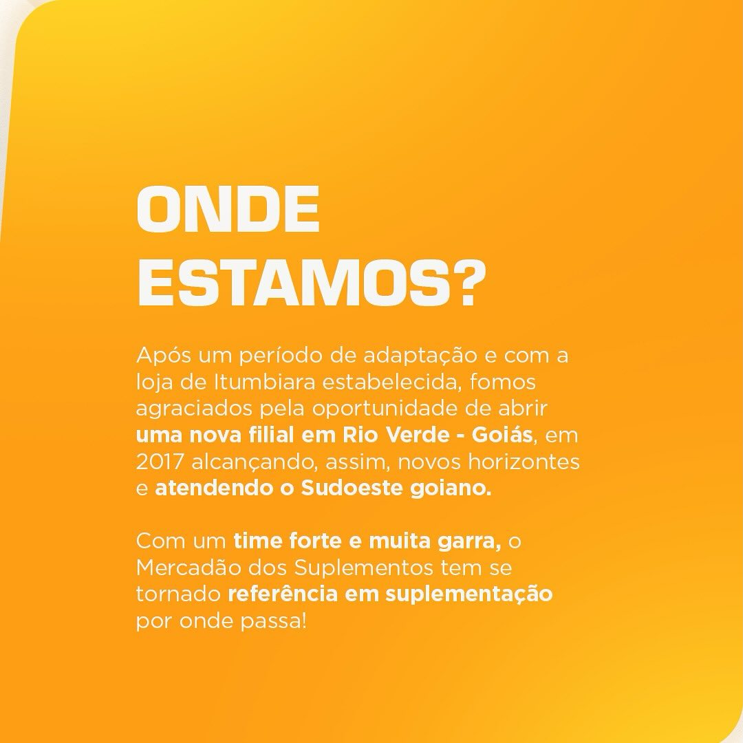 Página do carrossel, Onde estamos: Após um período de adaptação e com a loja de Itumbiara estabelecida, fomos agraciados pela oportunidade de abrir uma nova filial em Rio Verde - Goiás, em 2017, alcançando novos horizontes e atendendo o Sudoeste goiano. Com um time forte e muita garra, o Mercadão dos Suplementos tem se tornado referência em suplementação por onde passa.